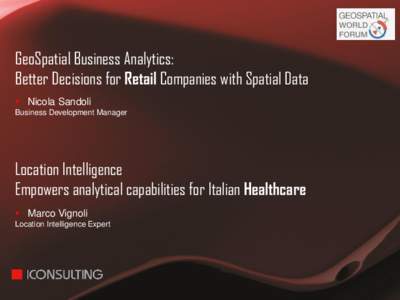 GeoSpatial Business Analytics: Better Decisions for Retail Companies with Spatial Data  Nicola Sandoli Business Development Manager  Location Intelligence