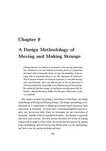 Chapter 9 A Design Methodology of Moving and Making Strange Calling attention to ourselves in movement in this way [by performing free variations on our own habitual movement patterns to appreciate first-hand what is kin