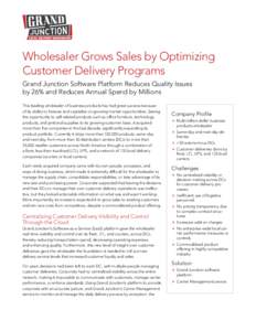 Wholesaler Grows Sales by Optimizing Customer Delivery Programs Grand Junction Software Platform Reduces Quality Issues by 26% and Reduces Annual Spend by Millions This leading wholesaler of business products has had gre