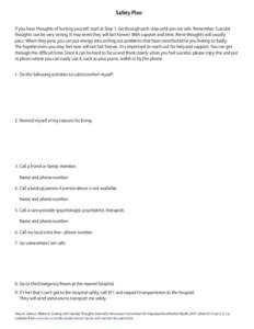 Safety Plan If you have thoughts of hurting yourself, start at Step 1. Go through each step until you are safe. Remember: Suicidal thoughts can be very strong. It may seem they will last forever. With support and time, t