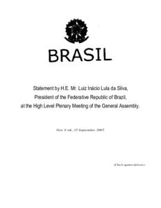 Statement by H.E. Mr. Luiz Inácio Lula da Silva, President of the Federative Republic of Brazil, at the High Level Plenary Meeting of the General Assembly. New York, 15 September, 2005