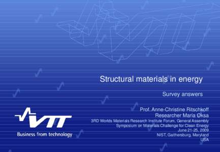 Structural materials in energy Survey answers Prof. Anne-Christine Ritschkoff Researcher Maria Oksa 3RD Worlds Materials Research Institute Forum, General Assembly Symposium on Materials Challenge for Clean Energy