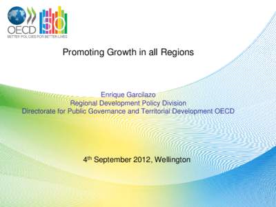 Promoting Growth in all Regions  Enrique Garcilazo Regional Development Policy Division Directorate for Public Governance and Territorial Development OECD