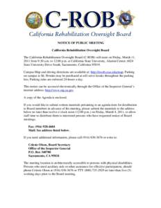 NOTICE OF PUBLIC MEETING California Rehabilitation Oversight Board The California Rehabilitation Oversight Board (C-ROB) will meet on Friday, March 11, 2011 from 9:30 a.m. to 12:00 p.m. at California State University, Al