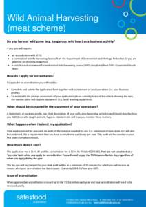 Wild Animal Harvesting (meat scheme) Do you harvest wild game (e.g. kangaroos, wild boar) as a business activity? If yes, you will require:  