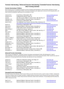 Forensic Interviewing / Advanced Forensic Interviewing / Extended Forensic Interviewing 2012 Training Calendar Forensic Interviewing of Children  Each five-day course is a competency-based curriculum including child deve