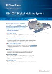 DM100i™ Digital Mailing System  Designed with flexibility in mind, the DM100i™, powered by Pitney Bowes’ IntelliLink™ technology represents the ultimate answer to the mailing needs of busy businesses. The latest 