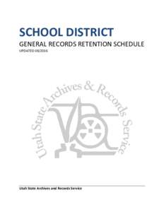 SCHOOL DISTRICT  GENERAL RECORDS RETENTION SCHEDULE UPDATEDUtah State Archives and Records Service