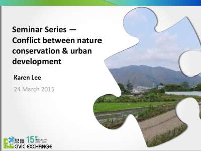 Seminar Series — Conflict between nature conservation & urban development Karen Lee 24 March 2015