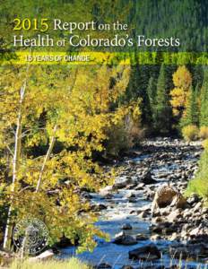 2015 Report on the  Health of Colorado’s Forests 15 YEARS OF CHANGE  Director’s Message