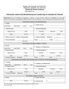 Estado Libre Asociado de Puerto Rico TRIBUNAL GENERAL DE JUSTICIA Tribunal de Primera Instancia Sala Superior de  Información sobre el (la) Beneficiario(a) de Cuentas bajo la Custodia del Tribunal