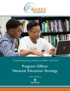 “Empowering young people to transform their lives”  Program Officer National Education Strategy Search conducted by:
