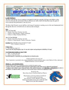 BRONCO SOCCER ACADEMY CAMP FORMAT: The Boise State Bronco Soccer Academy is designed for both boys and girls of all ages and abilities to play soccer in a fun and safe environment. Players will learn new skills, which wi