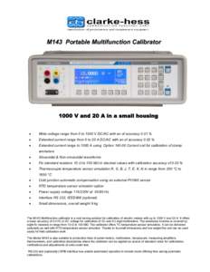 M143 Portable Multifunction CalibratorV and 20 A in a small housing •  Wide voltage range from 0 to 1000 V DC/AC with an of accuracy 0.01 %