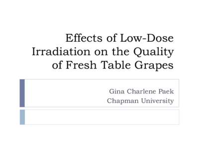 Effects of Low-Dose Irradiation on the Quality of Fresh Table Grapes Gina Charlene Paek Chapman University