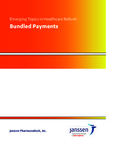 Emerging Topics in Healthcare Reform  Bundled Payments Janssen Pharmaceuticals, Inc.