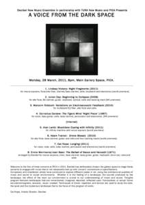 Decibel New Music Ensemble in partnership with TURA New Music and PICA Presents  A VOICE FROM THE DARK SPACE Monday, 28 March, 2011, 8pm, Main Gallery Space, PICA. 1. Lindsay Vickery: Night Fragments (2011)