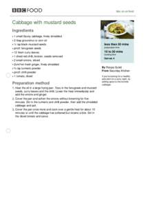 bbc.co.uk/food  Cabbage with mustard seeds Ingredients 1 small Savoy cabbage, finely shredded 2 tbsp groundnut or corn oil