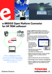 e-BRIDGE Open Platform Connector for HP TRIM software® Toshiba’s e-BRIDGE Open Platform Connector for HP TRIM software provides higher levels of third-party integration with e-STUDIO Multi-Functional Devices (MFD).