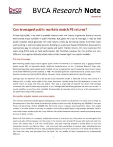 BVCA Research Note Number 06 Can leveraged public markets match PE returns? Private Equity (PE) firms seek to provide investors with the chance to generate financial returns that exceed those available in public markets.