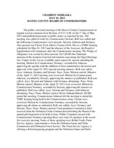 CHADRON NEBRASKA MAY 01, 2013 DAWES COUNTY BOARD OF COMMISSIONERS The public convened meeting of the Dawes County Commissioners in regular session commenced at the hour of 9:13 A.M. on the 1st day of May,