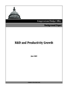 Congressional Budget Office Background Paper R&D and Productivity Growth  June 2005