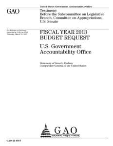 GAO-12-456T, FISCAL YEAR 2013 BUDGET REQUEST: U.S. Government Accountability Office