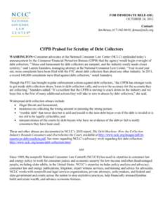 FOR IMMEDIATE RELEASE: OCTOBER 24, 2012 Contact: Jan Kruse, [removed]; [removed]  CFPB Praised for Scrutiny of Debt Collectors