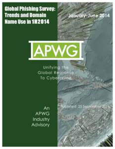 Global Phishing Survey: Trends and Domain Name Use in 1H2014 Global Phishing Survey 1H2014: Trends and Domain Name Use