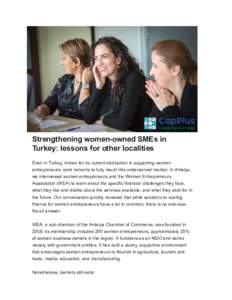 Strengthening women­owned SMEs in Turkey: lessons for other localities Even in Turkey, known for its current dedication in supporting women entrepreneurs, work remains to fully reach this underse