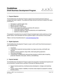 Guidelines Small Business Development Program 1. Program Objective The Small Business Development Program supports Nova Scotia businesses looking to increase their export capacity. The program provides financial incentiv