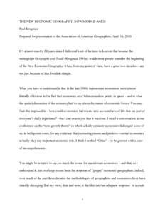 THE NEW ECONOMIC GEOGRAPHY, NOW MIDDLE-AGED Paul Krugman Prepared for presentation to the Association of American Geographers, April 16, 2010 It’s almost exactly 20 years since I delivered a set of lectures in Leuven t