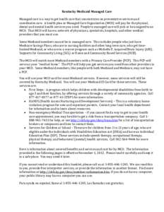 Kentucky Medicaid Managed Care Managed care is a way to get health care that concentrates on preventative services and coordinates care. A health plan or Managed Care Organization (MCO) will pay for the physical, dental 