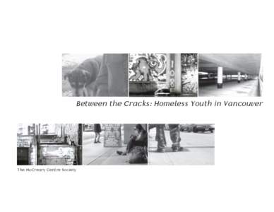 Between the Cracks: Homeless Youth in Vancouver  The McCreary Centre Society The McCreary Centre Society