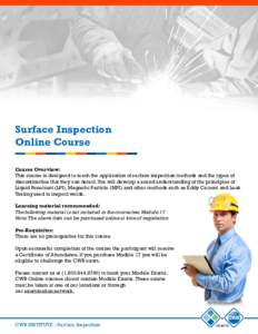 Surface Inspection Online Course Course Overview: This course is designed to teach the application of surface inspection methods and the types of discontinuities that they can detect. You will develop a sound understandi