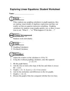 Exploring Linear Equations: Student Worksheet Name: ______________________ When students use graphing calculators to graph equations, they are making visual models of algebraic expressions and they can readily see that a