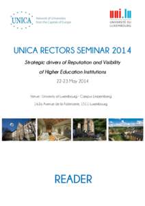 UNICA RECTORS SEMINAR 2014 Strategic drivers of Reputation and Visibility of Higher Education Institutions[removed]May 2014 Venue : University of Luxembourg - Campus Limpertsberg 162a Avenue de la Faïencerie, 1511 Luxembo