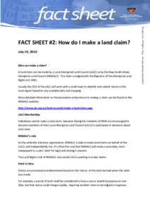 FACT SHEET #2: How do I make a land claim? July 19, 2010 Who can make a claim? A land claim can be made by a Local Aboriginal Land Council (LALC) or by the New South Wales Aboriginal Land Council (NSWALC). The claim is l