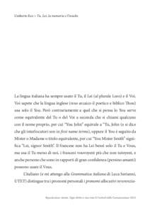 Umberto Eco > Tu, Lei, la memoria e l’insulto  La lingua italiana ha sempre usato il Tu, il Lei (al plurale Loro) e il Voi. Voi sapete che la lingua inglese (reso arcaico il poetico e biblico Thou) usa solo il You. Per