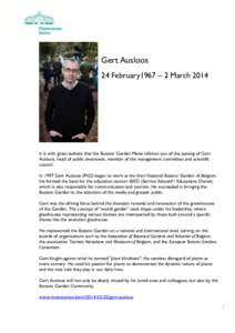 Gert Ausloos 24 February1967 – 2 March 2014 It is with great sadness that the Botanic Garden Meise informs you of the passing of Gert Ausloos, head of public awareness, member of the management committee and scientific