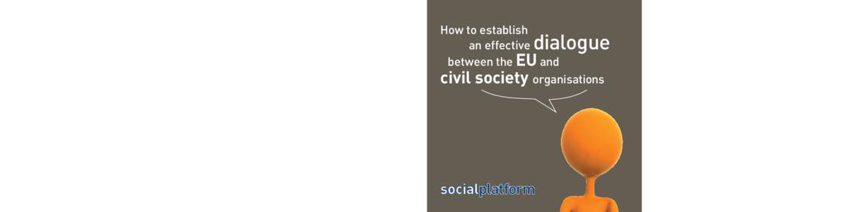 SociAl PlATform memberS CSOs do not currently take part in a structured dialogue like trade unions and employers organisations do (“social dialogue”). And yet, it is these groups who are directly affected by European