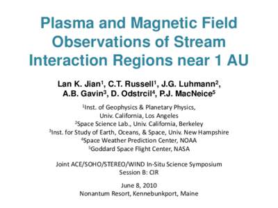 Plasma and Magnetic Field Observations of Stream Interaction Regions near 1 AU Lan K. Jian1, C.T. Russell1, J.G. Luhmann2, A.B. Gavin3, D. Odstrcil4, P.J. MacNeice5 1Inst.