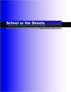 School or the Streets  Crime and California’s Dropout Crisis Fight Crime: Invest in Kids California  Executive Committee Members