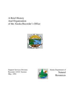 A Brief History And Organization of the Alaska Recorder’s Office Support Services Division Recorder’s/UCC Section