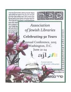 Yovel/Jubilee: Celebrating 50 Years of AJL! Association of Jewish Libraries 2015 Conference Washington, D.C., and Silver Spring, Md. June 21-24, 2015 Hosted by the Capital Area Chapter/Association of Jewish Libraries Pr