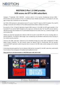 www.neotion.com  NEOTION CI Plus 1.3 CAM provides VOD access via OTT to ORS subscribers Aubagne, 5th September 2014: NEOTION - technical partner of the Austrian Broadcasting Services (ORS) demonstrates that the ecosystem