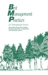 Best M anagement Practices for Pennsylvania Forests Promoting forest stew ardship through education, cooperation,