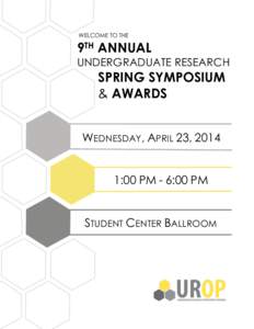 WELCOME TO THE  9TH ANNUAL UNDERGRADUATE RESEARCH  SPRING SYMPOSIUM