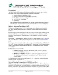 Digi Connect® WAN Application Helper NAT, GRE, ESP and TCP/UPD Forwarding and IP Filtering Introduction The Digi Connect WAN supports five features which provide security and IP traffic forwarding when using incoming or