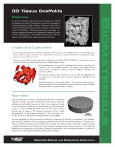 3D Tissue Scaffolds Our goal is to develop measurement tools and reference materials for assessing the impact of the physical and chemical properties of 3D tissue scaffolds on cellular response. These tools will be used 